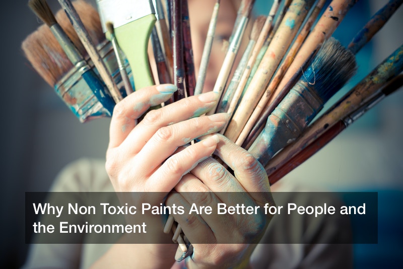 Why Non Toxic Paints Are Better For People And The Environment 